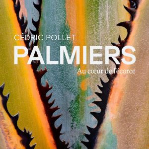 PALMIERS, au cœur de l’écorce